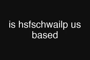 is hsfschwailp us based