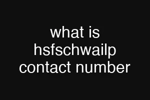 what is hsfschwailp contact number