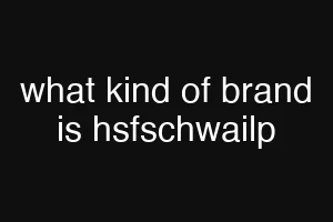 what kind of brand is hsfschwailp