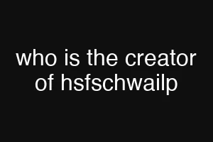 who is the creator of hsfschwailp
